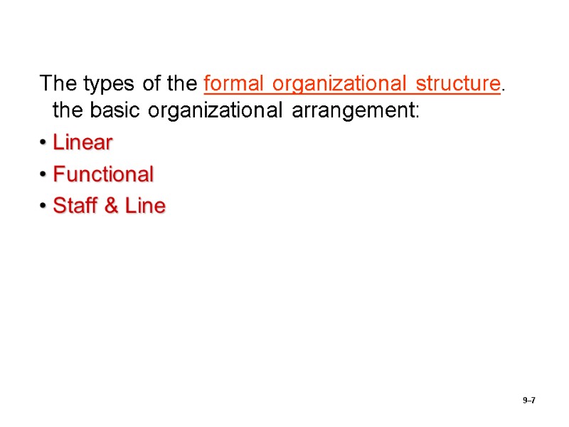 The types of the formal organizational structure. the basic organizational arrangement: Linear Functional Staff